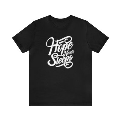 Hope Never Sleep T-shirt, Unisex Short Sleeve Tees