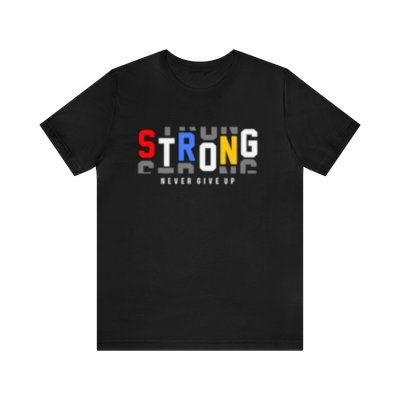Be Strong Short Sleeve Tee, Unisex Never Give Up..