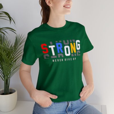 Be Strong Short Sleeve Tee, Unisex Never Give Up..