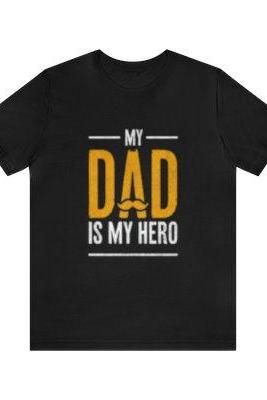 Unisex My Dad Is My Hero Short Sleeve Tee, Gift For Dad T-shirts