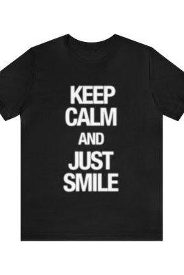 Unisex Keep Calm And Just Smile Short Sleeve Tee, Unique Design T-shirts