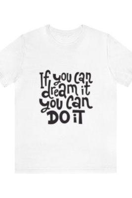 Unisex Short Sleeve Motivation Tee, If You Can Dream It You Can Do It T-shirts