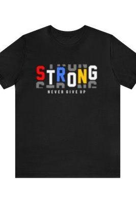 Be Strong Short Sleeve Tee, Unisex Never Give Up Motivation Shirt